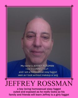 Jeffrey Rossman comes out to admit publicly he is a sissy faggot queer