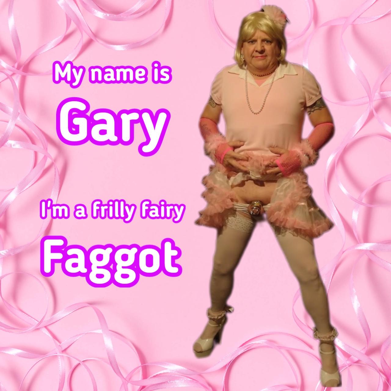 Sissy f*ggot Gary