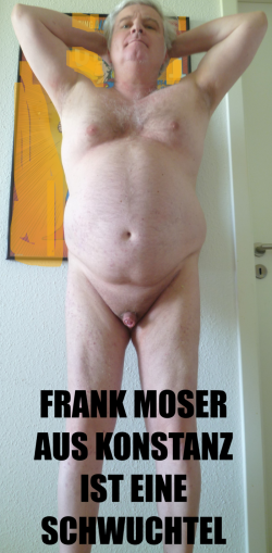 Frank Moser aus Konsanz ist eine Schwuchtel