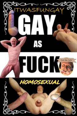 Itwasfungay HOMOSEXUAL.  Fuck me GAY!