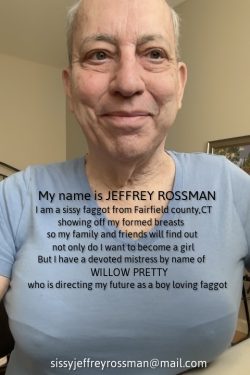 Jeffrey Rossman from Fairfield county, CT outed as an owned sissy f*ggot