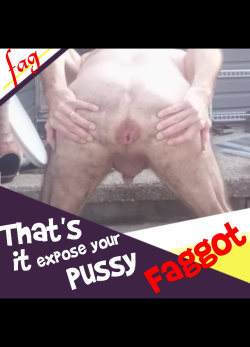 ~ Exposed fag pussy