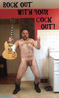 ~ rock out with your cock out