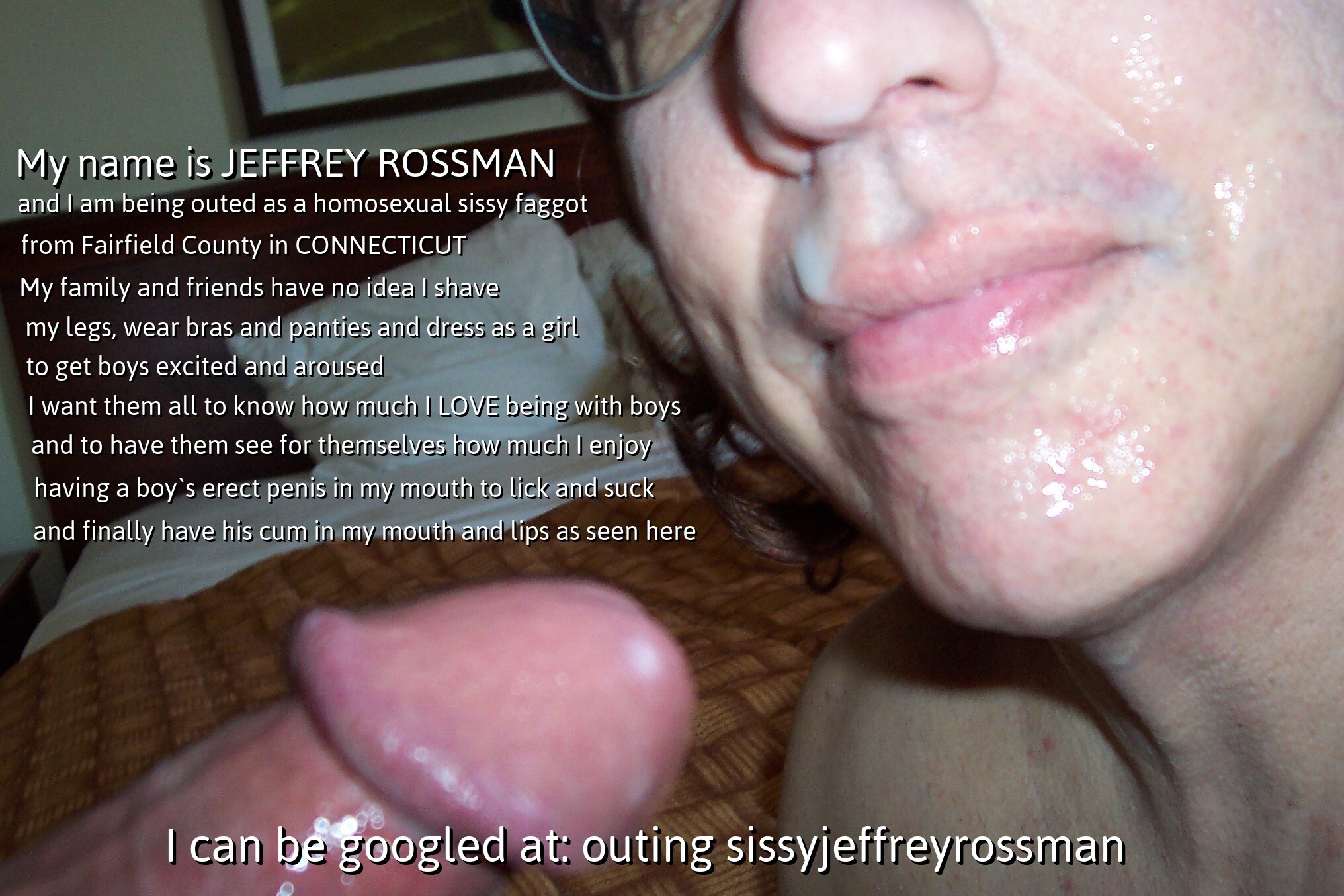 jeffreyrossmansissy –  This is Jeffrey Rossman from CT. Did you know he is a sissy f*ggot?