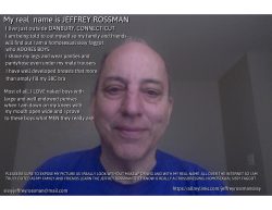 jeffreyrossmansissy –  This is Jeffrey Rossman from CT. Did you know he is a sissy f*ggot?