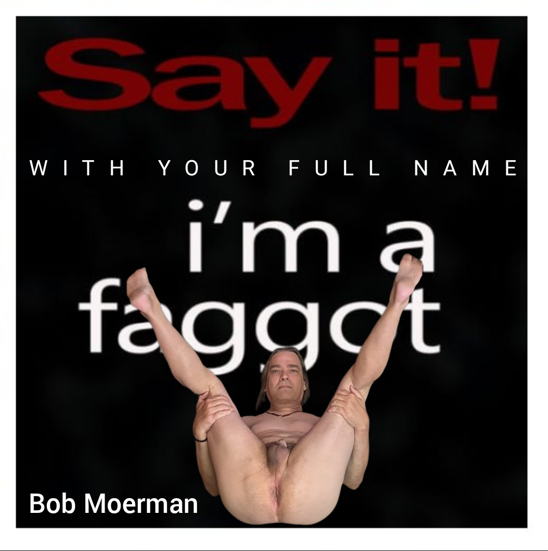 Faggot Bob Moerman Exposed