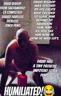 David Bishop from Sacramento CA nude and HUMILIATED UTTERLY DISGRACED