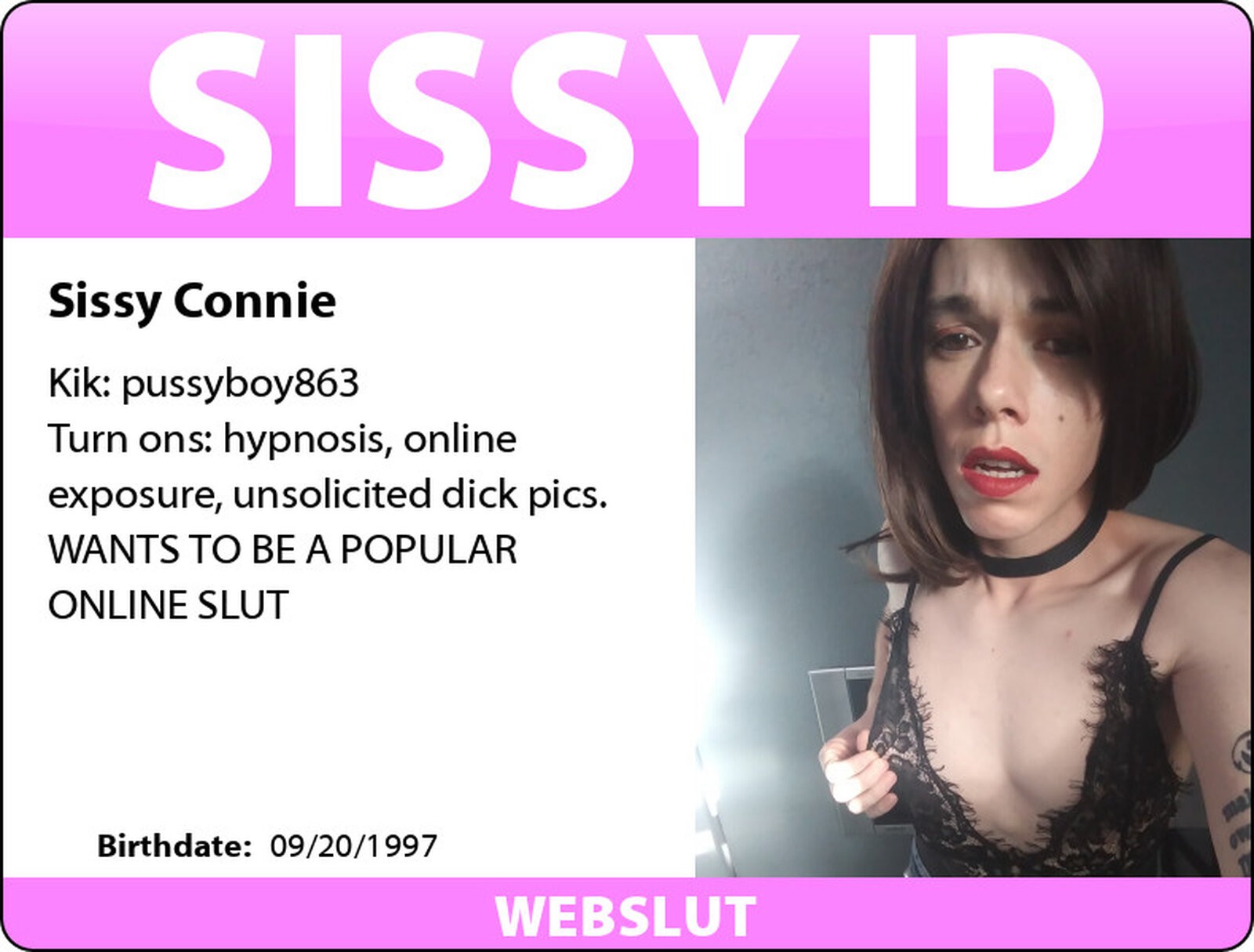hi I am Sissy Connie I need to be exposed forever.