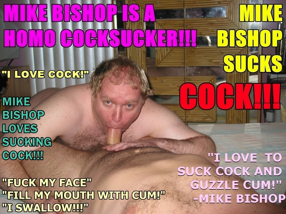 Mike Bishop is a COCK Crazy f*ggot!
