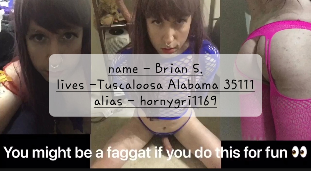 Please Ruin Sissy Brian S. from Tuscaloosa Alabama 35111 aka Hornygri1169